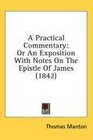 A Practical Commentary Or An Exposition With Notes On The Epistle Of James