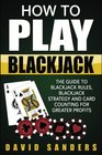 How To Play Blackjack The Guide to Blackjack Rules Blackjack Strategy and Card Counting for Greater Profits