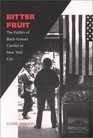 Bitter Fruit  The Politics of BlackKorean Conflict in New York City
