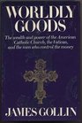 Worldly goods The wealth and power of the American Catholic Church the Vatican and the men who control the money