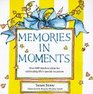Memories in Moments: Over 600 Timeless Ideas for Celebrating Life's Special Occasions