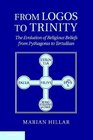 From Logos to Trinity The Evolution of Religious Beliefs from Pythagoras to Tertullian