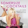 Somersize Cocktails 30 Sexy Libations from Cool Classics to Unique Concoctions to Stir Up Any Occasion