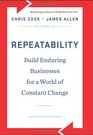 Repeatability Build Enduring Businesses for a World of Constant Change