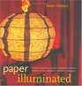 Paper Illuminated 15 Projects for Making Handcrafted Luminaria Lanterns Screens Lamp Shades and Window Treatments