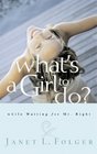 What's a Girl to Do? : While Waiting for Mr. Right