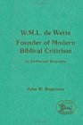 WML de Wette Founder of Modern Biblical Criticism