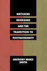 Nietzsche Heidegger and the Transition to Postmodernity
