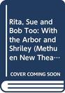 Rita Sue and Bob Too With the Arbor and Shirley