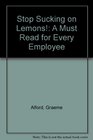 Stop Sucking on Lemons A Must Read for Every Employee