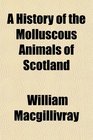 A History of the Molluscous Animals of Scotland