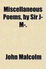 Miscellaneous Poems by Sir J M