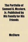 The Portfolio of Samuel G Mcclure Jr Published by His Family for His Friends