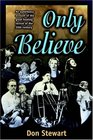 Only Believe: An Eyewitness Account of the Great Healing Revivals of the 20th Century