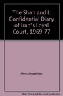 The Shah and I The Confidential Diary of Iran's Royal Court 196877
