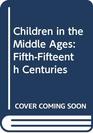 Children in the Middle Ages FifthFifteenth Centuries