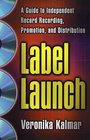 Label Launch A Guide to Independent Record Recording Promotion and Distribution