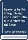 Learning by Building Design and Construction in Architectural Education