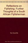 Reflections on Flyfishing Further Thoughts of a South African Flyfisherman