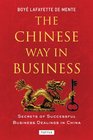 The Chinese Way in Business Secrets of Successful Business Dealings in China