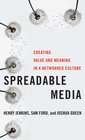Spreadable Media Creating Value and Meaning in a Networked Culture