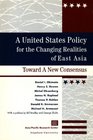 United States Policy for the Changing Realities of East Asia Toward A New Consensus
