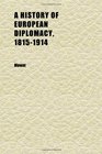 A History of European Diplomacy 18151914