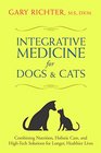 Integrative Medicine for Dogs  Cats Combining Nutrition Holistic Care and HighTech Solutions for Longer Healthier Lives