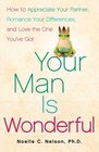 Your Man is Wonderful How to Appreciate Your Partner Romance Your Differences and Love the One You've Got