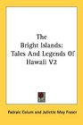 The Bright Islands Tales And Legends Of Hawaii V2