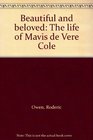 Beautiful and beloved The life of Mavis de Vere Cole