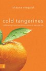 Cold Tangerines Celebrating the Extraordinary Nature of Everyday Life