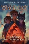 The Warden and the Wolf King The Wingfeather Saga Book 4