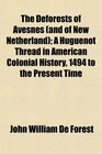 The Deforests of Avesnes  A Huguenot Thread in American Colonial History 1494 to the Present Time