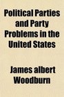 Political Parties and Party Problems in the United States