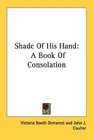 Shade Of His Hand A Book Of Consolation