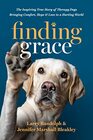 Finding Grace The Inspiring True Story of Therapy Dogs Bringing Comfort Hope and Love to a Hurting World