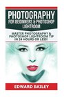 Photography for Beginners  Photoshop Lightroom Master Photography  Photoshop Lightroom Tips in 24 Hours or Less