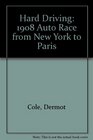 Hard Driving The 1908 Auto Race from New York to Paris