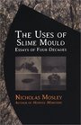 The Uses of Slime Mould Essays of Four Decades