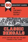 Classic Bengals The 50 Greatest Games in Cincinnati Bengals History