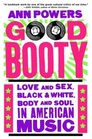 Good Booty Love and Sex Black and White Body and Soul in American Music