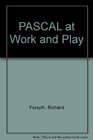Pascal at Work and Play An Introduction to Computer Programming in Pascal