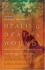 Healing Death's Wounds HOW TO COMMIT THE DEAD TO GOD AND DELIVER THE OPPRESSED
