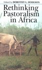 Rethinking Pastoralism In Africa Gender Culture And Myth Of Patriarchal Pastoralist