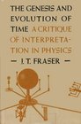 The Genesis and Evolution of Time A Critique of Interpretation in Physics