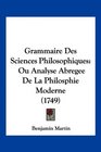 Grammaire Des Sciences Philosophiques Ou Analyse Abregee De La Philosphie Moderne