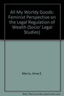 All My Worldly Goods A Feminist Perspective on the Legal Regulation of Wealth