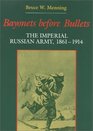 Bayonets Before Bullets: The Imperial Russian Army, 1861-1914 (Indiana-Michigan Series in Russian  East European Studies)