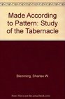 Made According to Pattern Study of the Tabernacle